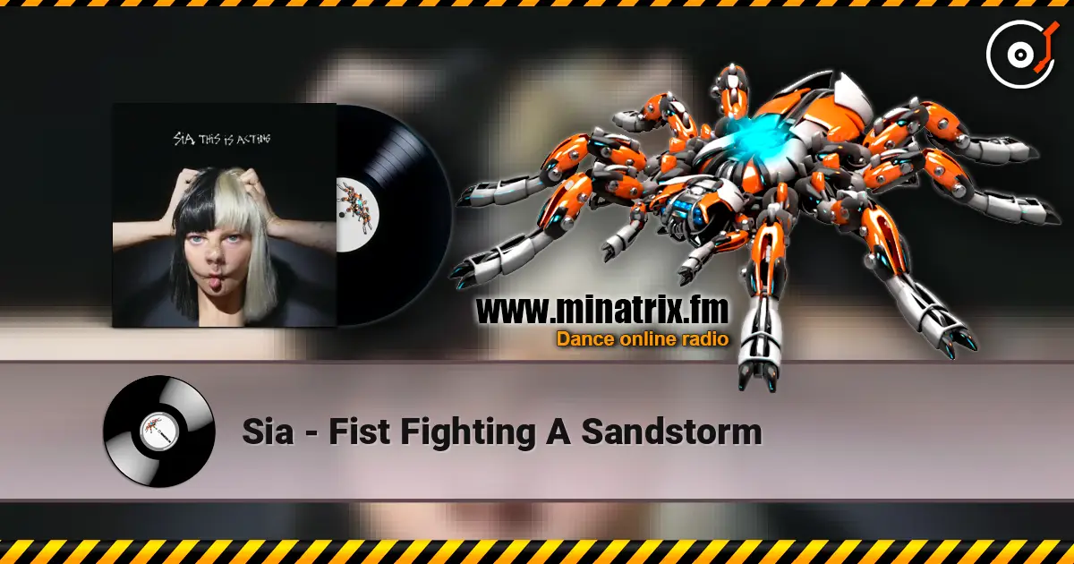 Sia - Fist Fighting A Sandstorm жоғары сапада онлайн тыңдау | Minatrix.FM