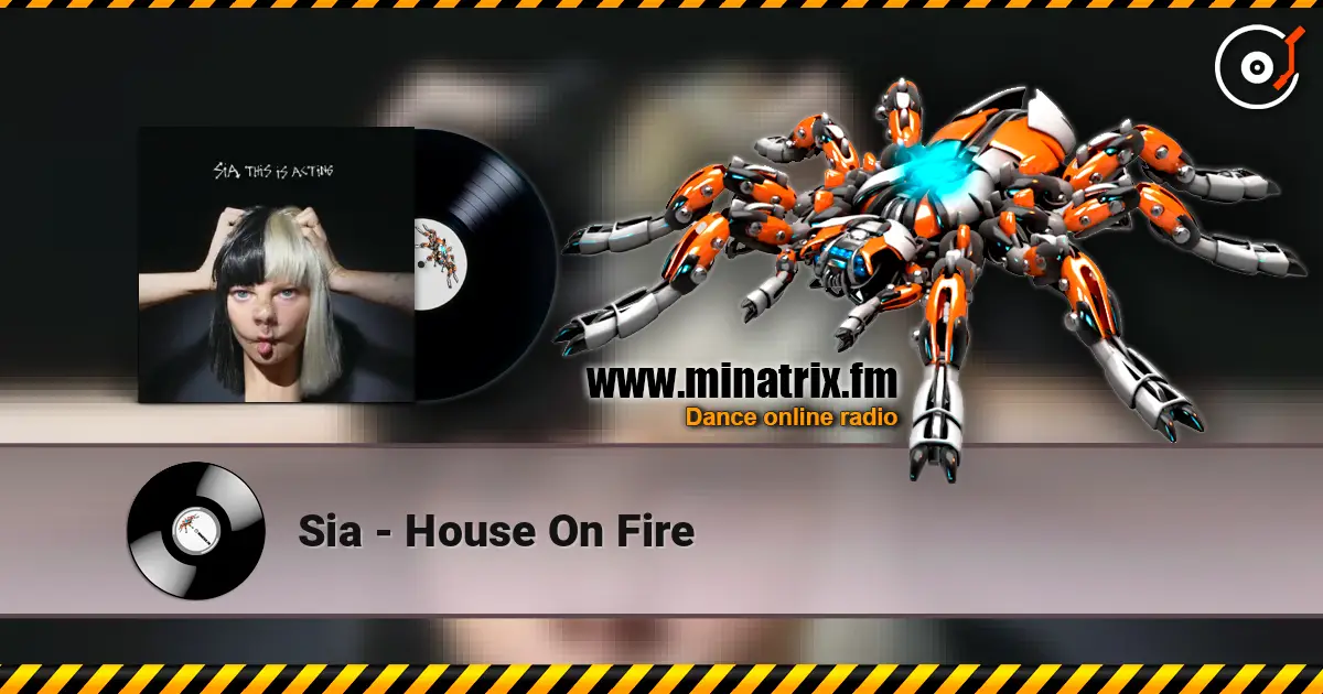 Sia - House On Fire жоғары сапада онлайн тыңдау | Minatrix.FM