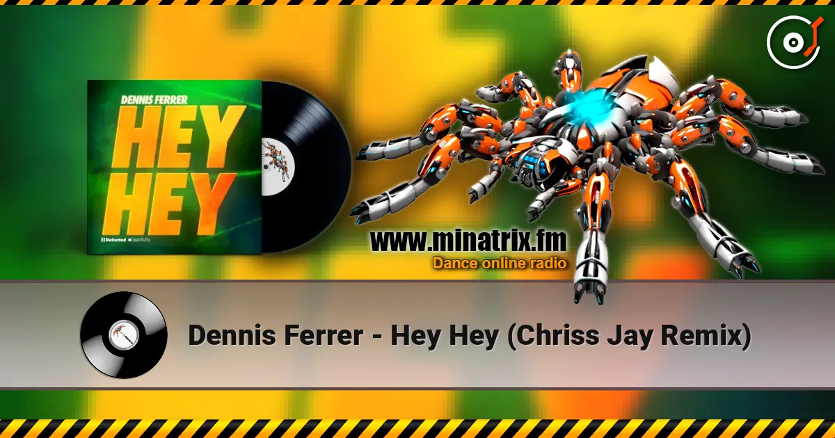 Dennis Ferrer - Hey Hey (Chriss Jay Remix) жоғары сапада онлайн тыңдау | Minatrix.FM