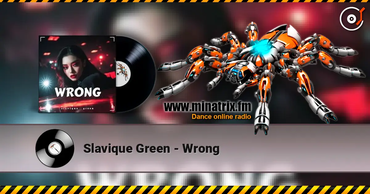 Slavique Green - Wrong жоғары сапада онлайн тыңдау | Minatrix.FM
