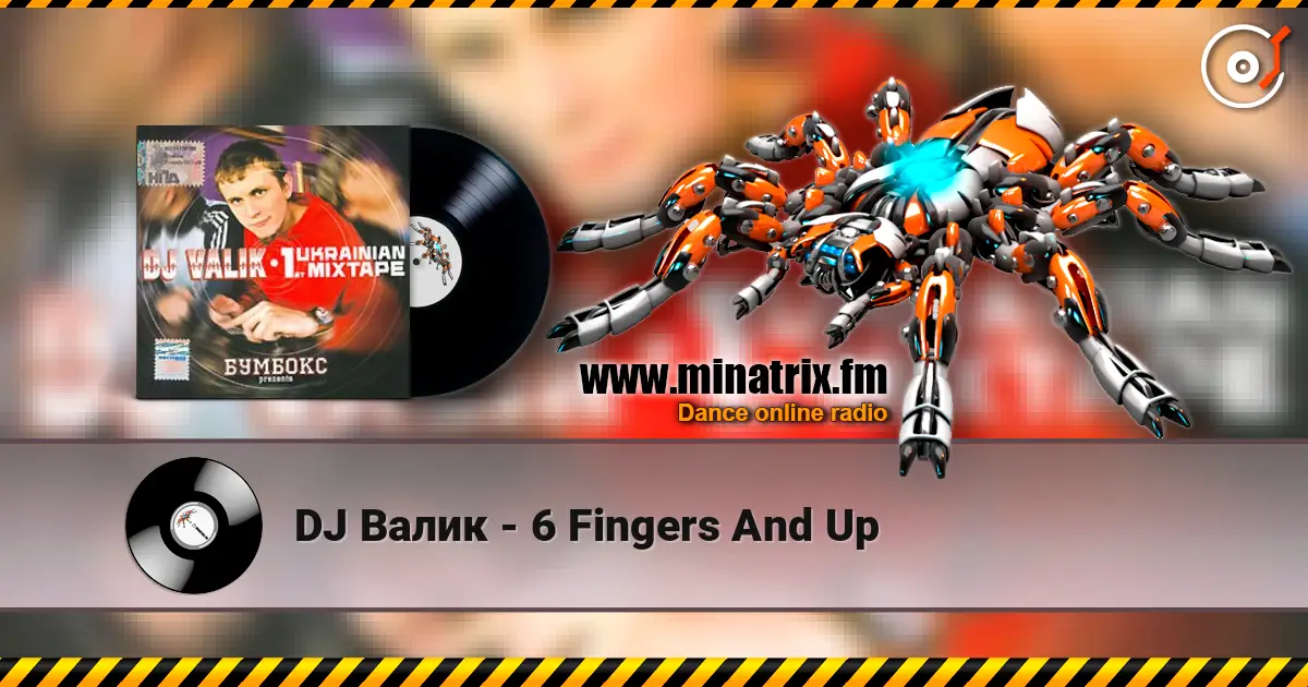 DJ Валик - 6 Fingers And Up жоғары сапада онлайн тыңдау | Minatrix.FM