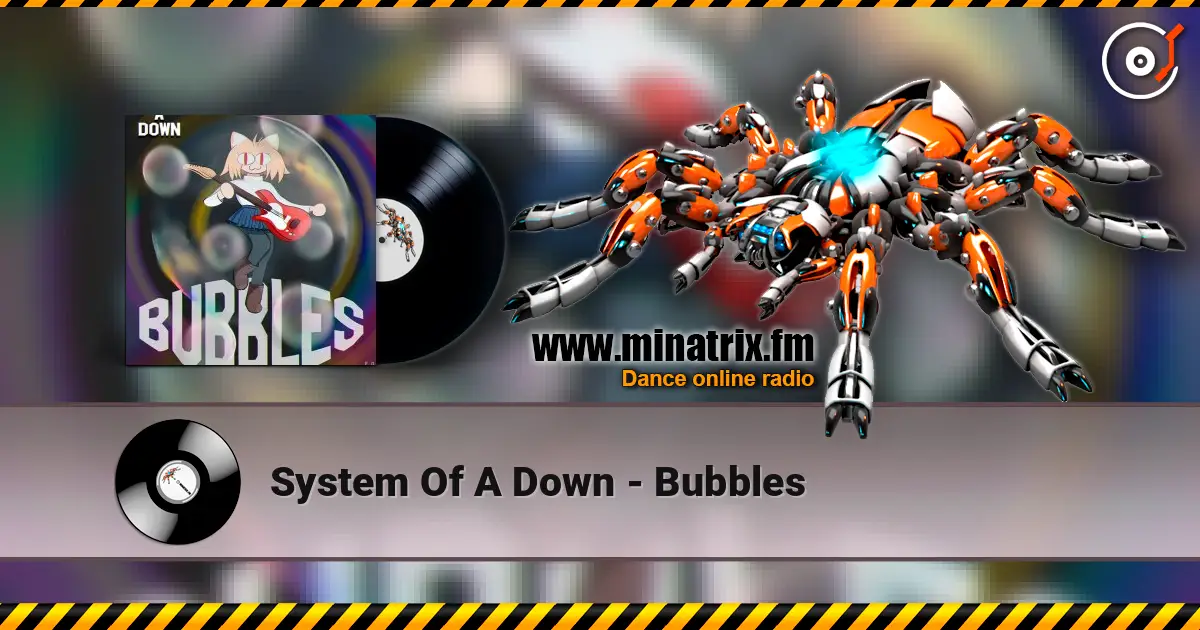 System Of A Down - Bubbles жоғары сапада онлайн тыңдау | Minatrix.FM