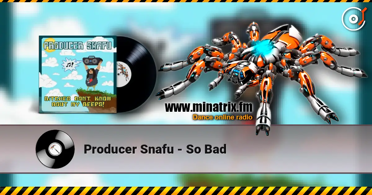 Producer Snafu - So Bad жоғары сапада онлайн тыңдау | Minatrix.FM