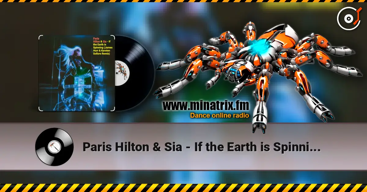 Paris Hilton & Sia - If the Earth is Spinning (J. Hurr & K.Sollors Remix) жоғары сапада онлайн тыңдау | Minatrix.FM