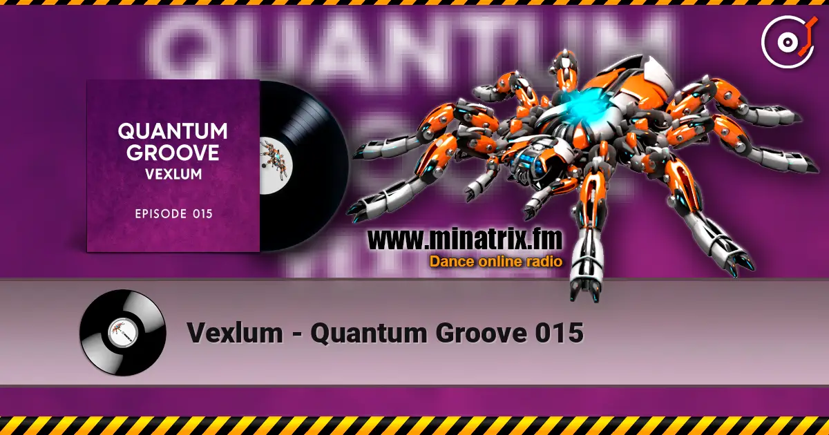 Vexlum - Quantum Groove 015 жоғары сапада онлайн тыңдау | Minatrix.FM