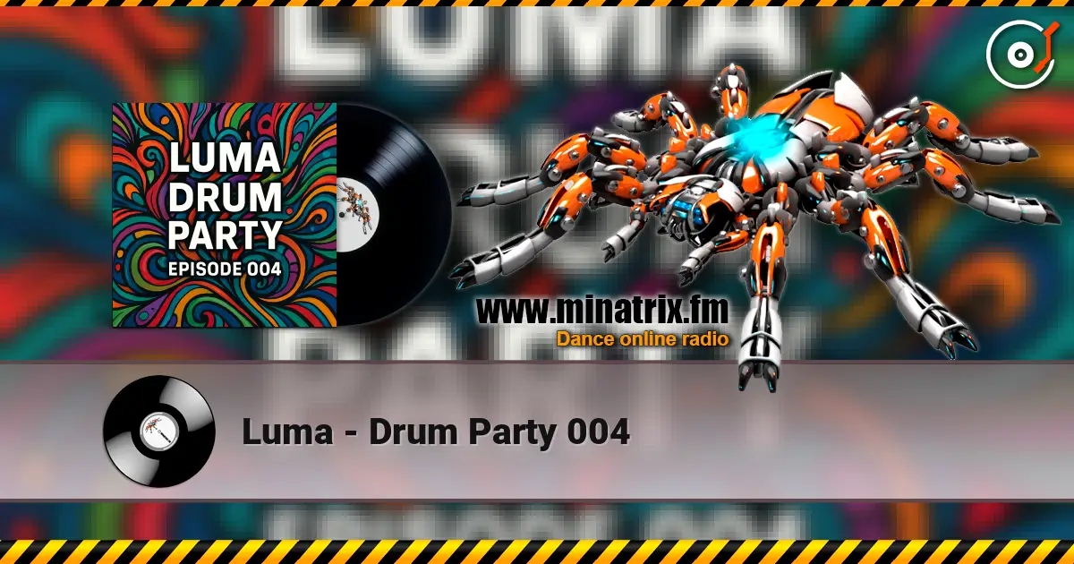 Luma - Drum Party 004 жоғары сапада онлайн тыңдау | Minatrix.FM