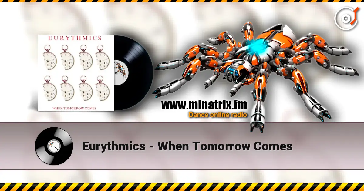 Eurythmics - When Tomorrow Comes жоғары сапада онлайн тыңдау | Minatrix.FM
