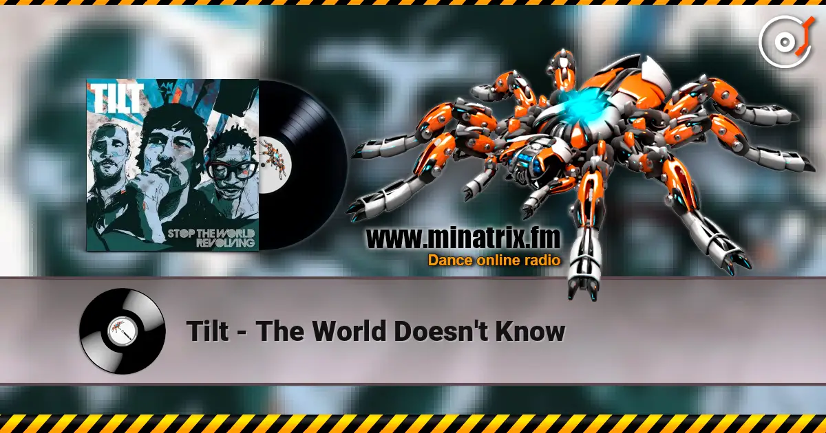 Tilt - The World Doesn't Know жоғары сапада онлайн тыңдау | Minatrix.FM