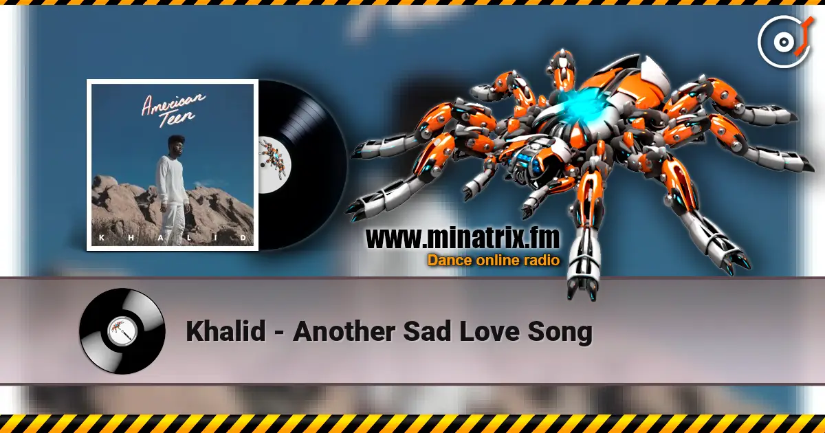 Khalid - Another Sad Love Song жоғары сапада онлайн тыңдау | Minatrix.FM