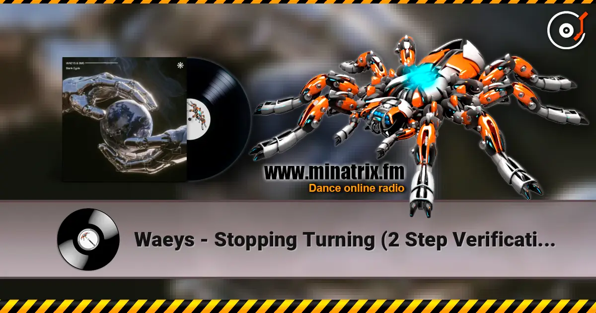 Waeys - Stopping Turning (2 Step Verification Remix) жоғары сапада онлайн тыңдау | Minatrix.FM