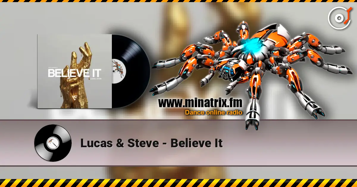 Lucas & Steve - Believe It жоғары сапада онлайн тыңдау | Minatrix.FM