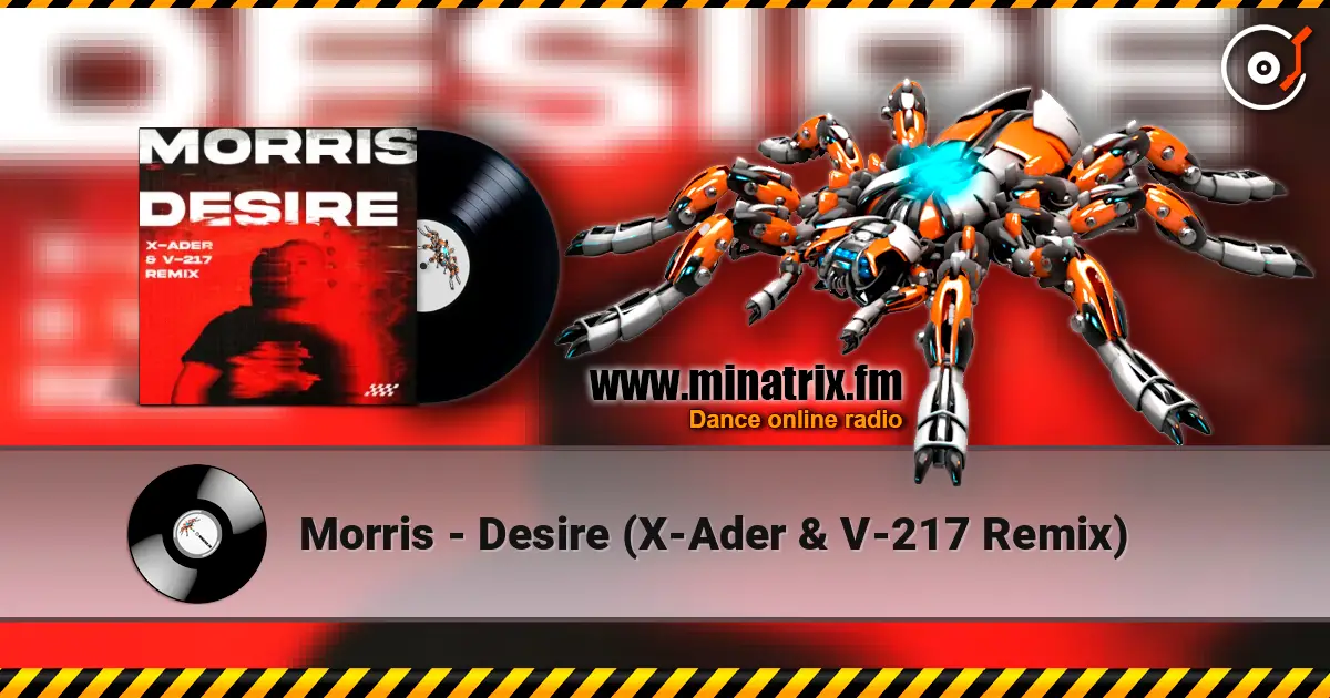 Morris - Desire (X-Ader & V-217 Remix) жоғары сапада онлайн тыңдау | Minatrix.FM