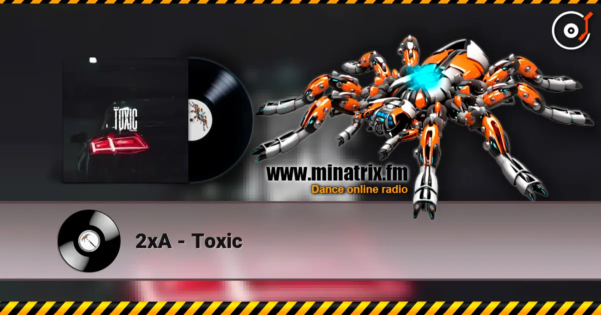 2xA - Toxic жоғары сапада онлайн тыңдау | Minatrix.FM