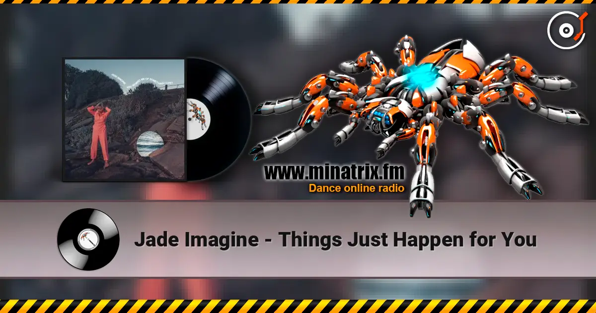 Jade Imagine - Things Just Happen for You жоғары сапада онлайн тыңдау | Minatrix.FM