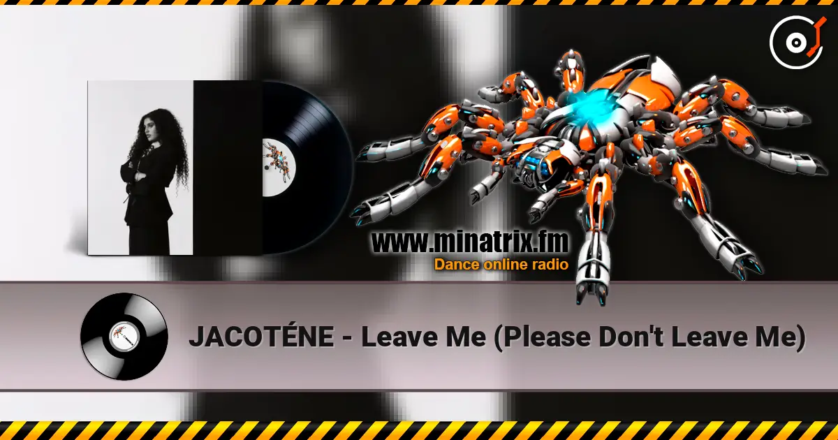 JACOTÉNE - Leave Me (Please Don't Leave Me) жоғары сапада онлайн тыңдау | Minatrix.FM