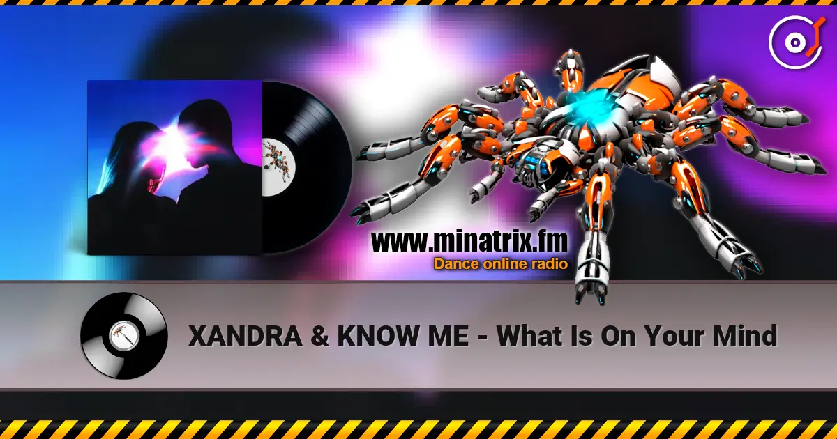 XANDRA & KNOW ME - What Is On Your Mind жоғары сапада онлайн тыңдау | Minatrix.FM