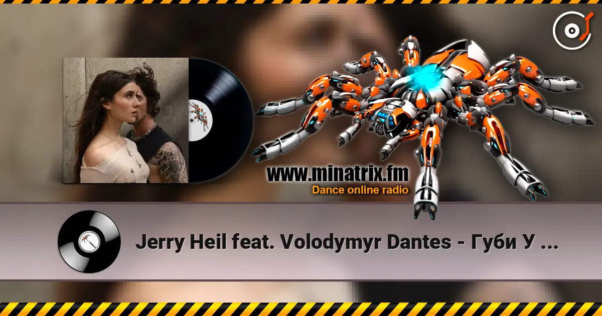 Jerry Heil feat. Volodymyr Dantes - Губи У Губах жоғары сапада онлайн тыңдау | Minatrix.FM