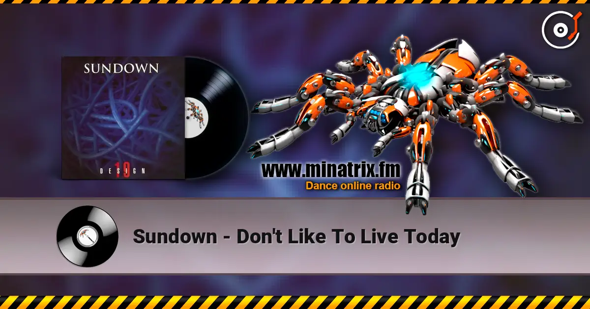 Sundown - Don't Like To Live Today жоғары сапада онлайн тыңдау | Minatrix.FM