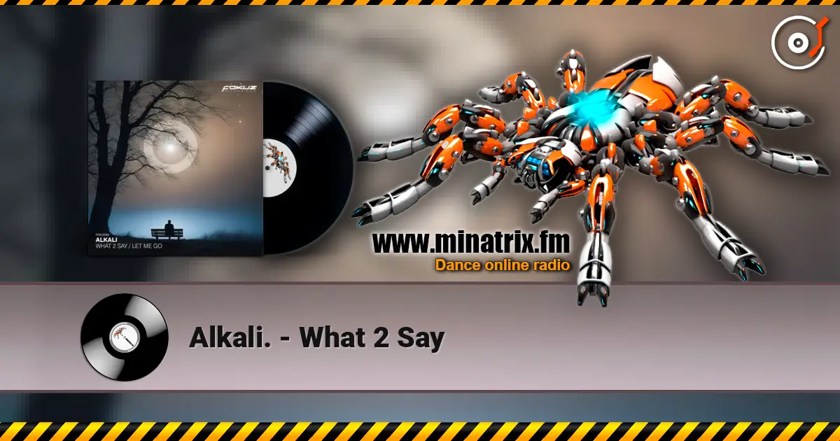 Alkali. - What 2 Say жоғары сапада онлайн тыңдау | Minatrix.FM