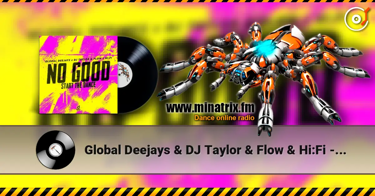 Global Deejays & DJ Taylor & Flow & Hi:Fi - No Good (Start the Dance) жоғары сапада онлайн тыңдау | Minatrix.FM