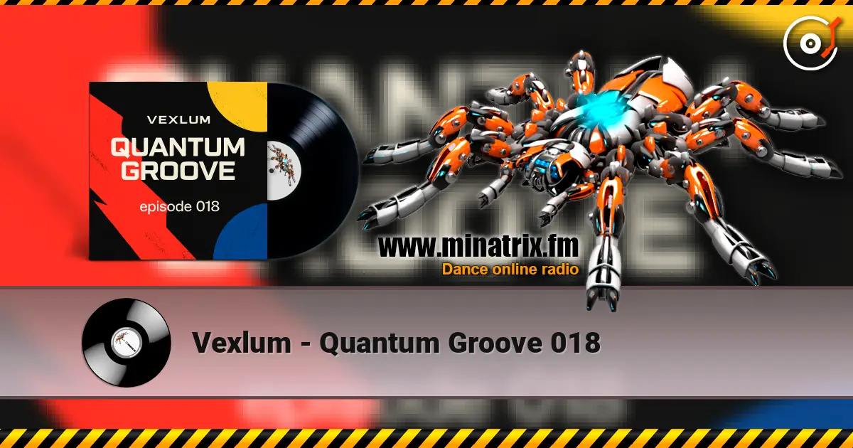 Vexlum - Quantum Groove 018 жоғары сапада онлайн тыңдау | Minatrix.FM