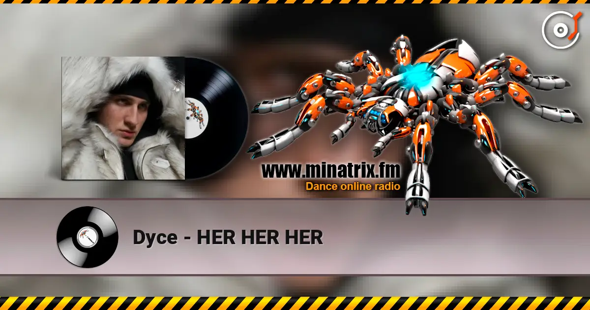 Dyce - HER HER HER жоғары сапада онлайн тыңдау | Minatrix.FM