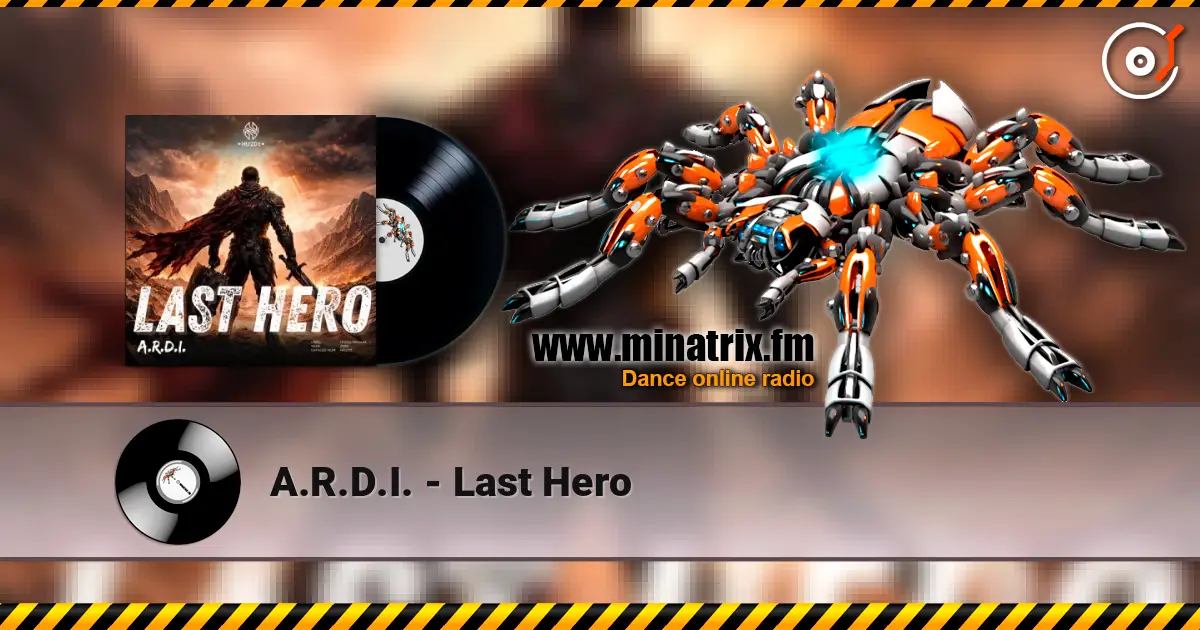 A.R.D.I. - Last Hero жоғары сапада онлайн тыңдау | Minatrix.FM