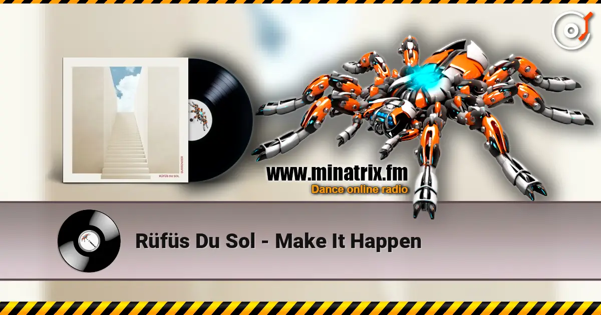 Rüfüs Du Sol - Make It Happen жоғары сапада онлайн тыңдау | Minatrix.FM