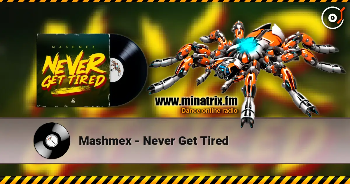 Mashmex - Never Get Tired жоғары сапада онлайн тыңдау | Minatrix.FM