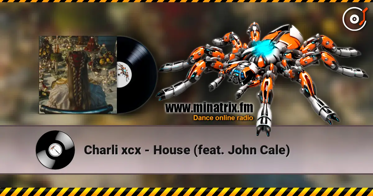 Charli xcx - House (feat. John Cale) жоғары сапада онлайн тыңдау | Minatrix.FM