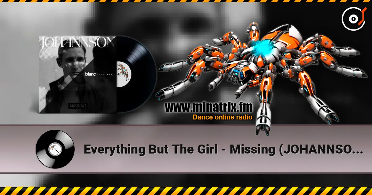 Everything But The Girl - Missing (JOHANNSON Remix) жоғары сапада онлайн тыңдау | Minatrix.FM