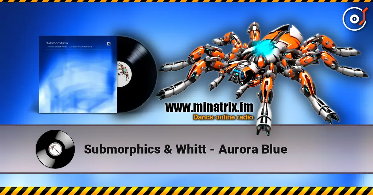 Submorphics & Whitt - Aurora Blue жоғары сапада онлайн тыңдау | Minatrix.FM