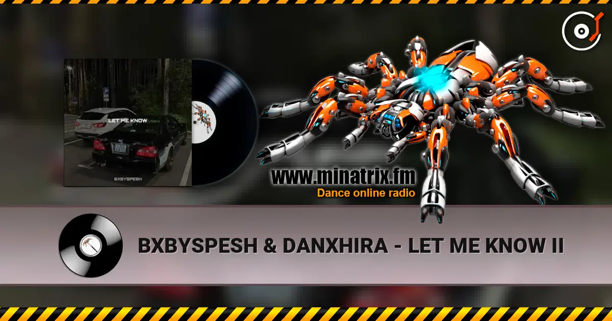 BXBYSPESH & DANXHIRA - LET ME KNOW II жоғары сапада онлайн тыңдау | Minatrix.FM
