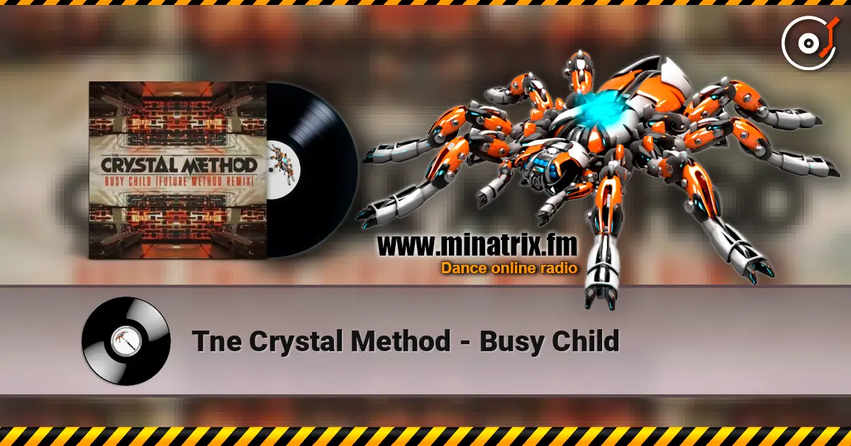 Tne Crystal Method - Busy Child жоғары сапада онлайн тыңдау | Minatrix.FM