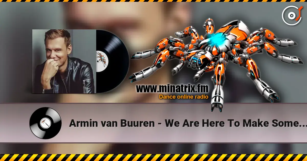 Armin van Buuren - We Are Here To Make Some Noise (Radio Edit) жоғары сапада онлайн тыңдау | Minatrix.FM
