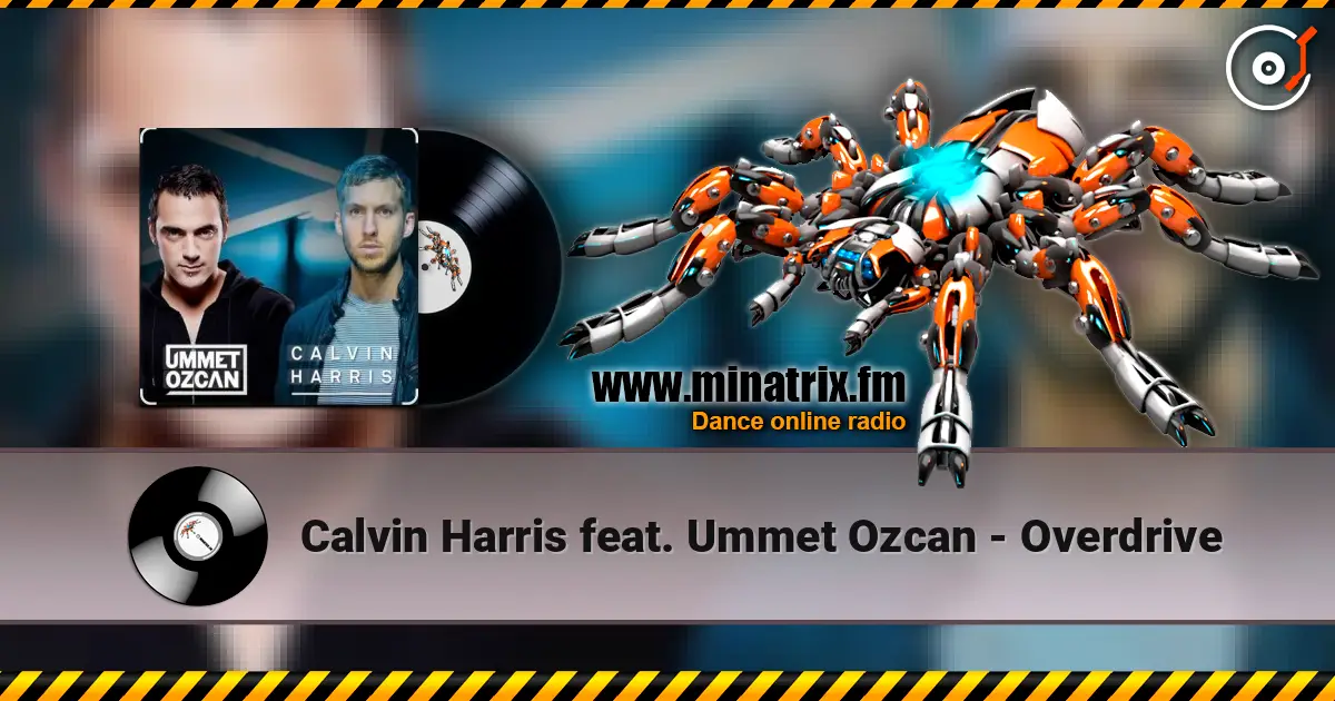 Calvin Harris feat. Ummet Ozcan - Overdrive жоғары сапада онлайн тыңдау | Minatrix.FM