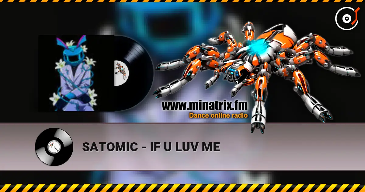 SATOMIC - IF U LUV ME жоғары сапада онлайн тыңдау | Minatrix.FM