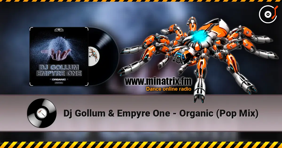 Dj Gollum & Empyre One - Organic (Pop Mix) жоғары сапада онлайн тыңдау | Minatrix.FM