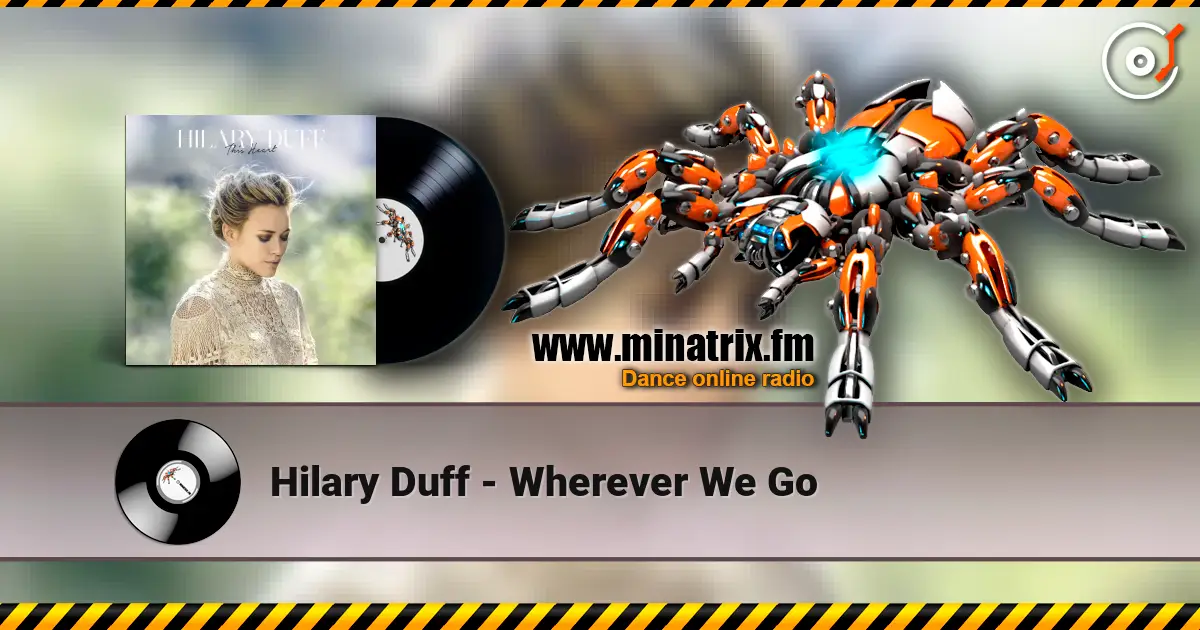 Hilary Duff - Wherever We Go жоғары сапада онлайн тыңдау | Minatrix.FM
