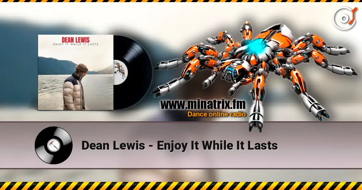 Dean Lewis - Enjoy It While It Lasts жоғары сапада онлайн тыңдау | Minatrix.FM