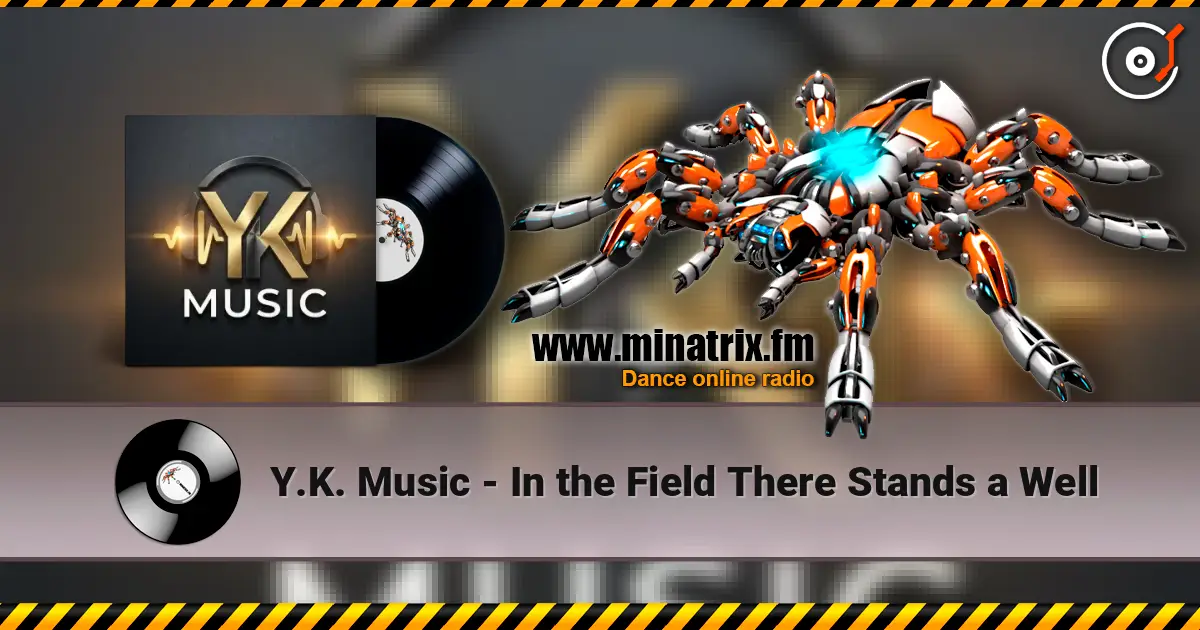 Y.K. Music - In the Field There Stands a Well жоғары сапада онлайн тыңдау | Minatrix.FM