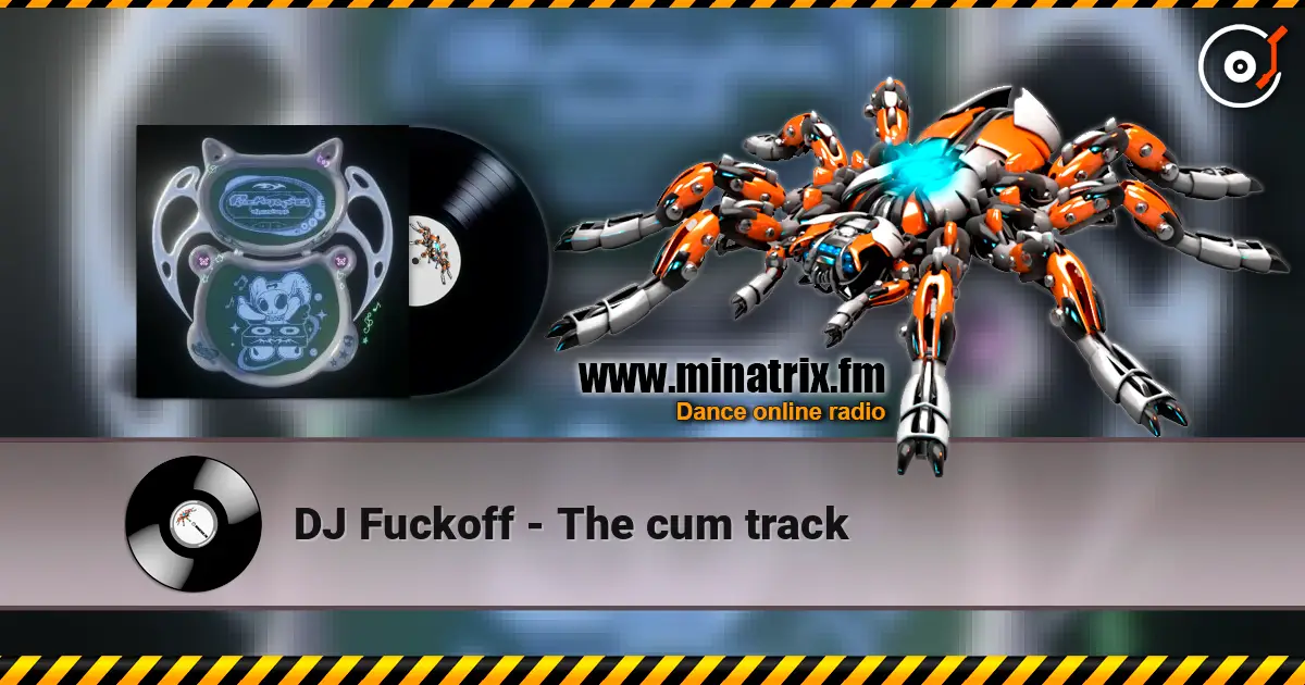 DJ Fuckoff - The cum track жоғары сапада онлайн тыңдау | Minatrix.FM