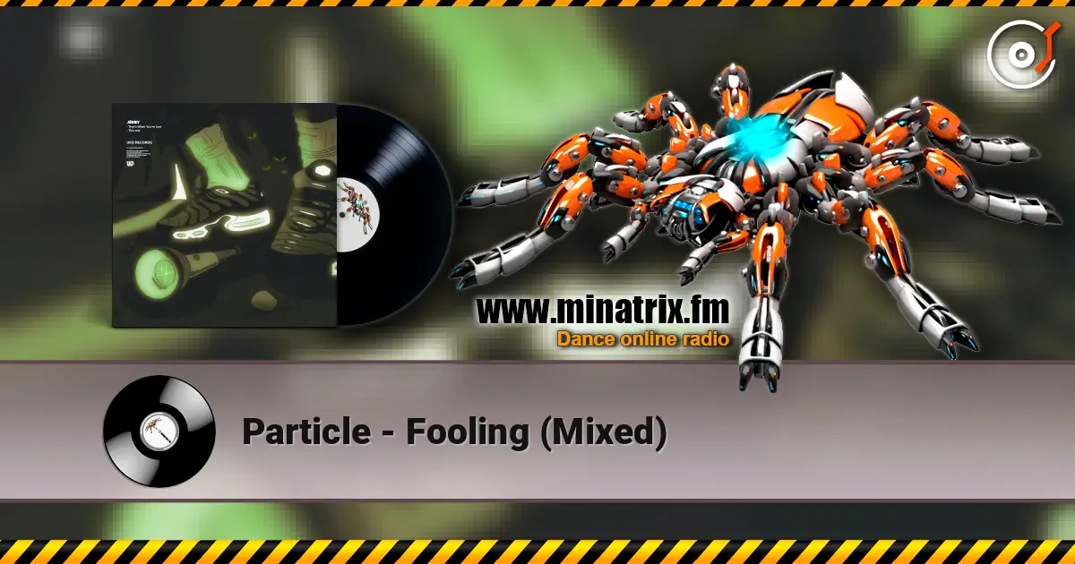 Particle - Fooling (Mixed) жоғары сапада онлайн тыңдау | Minatrix.FM