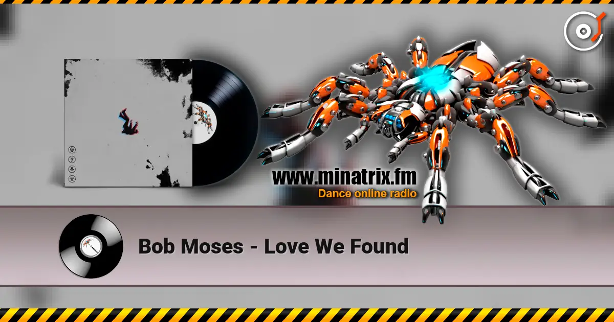 Bob Moses - Love We Found жоғары сапада онлайн тыңдау | Minatrix.FM