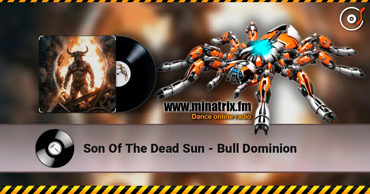 Son Of The Dead Sun - Bull Dominion жоғары сапада онлайн тыңдау | Minatrix.FM