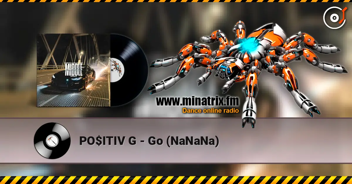 PO$ITIV G - Go (NaNaNa) жоғары сапада онлайн тыңдау | Minatrix.FM