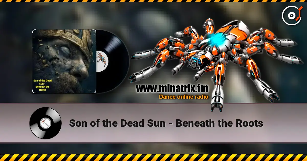 Son of the Dead Sun - Beneath the Roots жоғары сапада онлайн тыңдау | Minatrix.FM