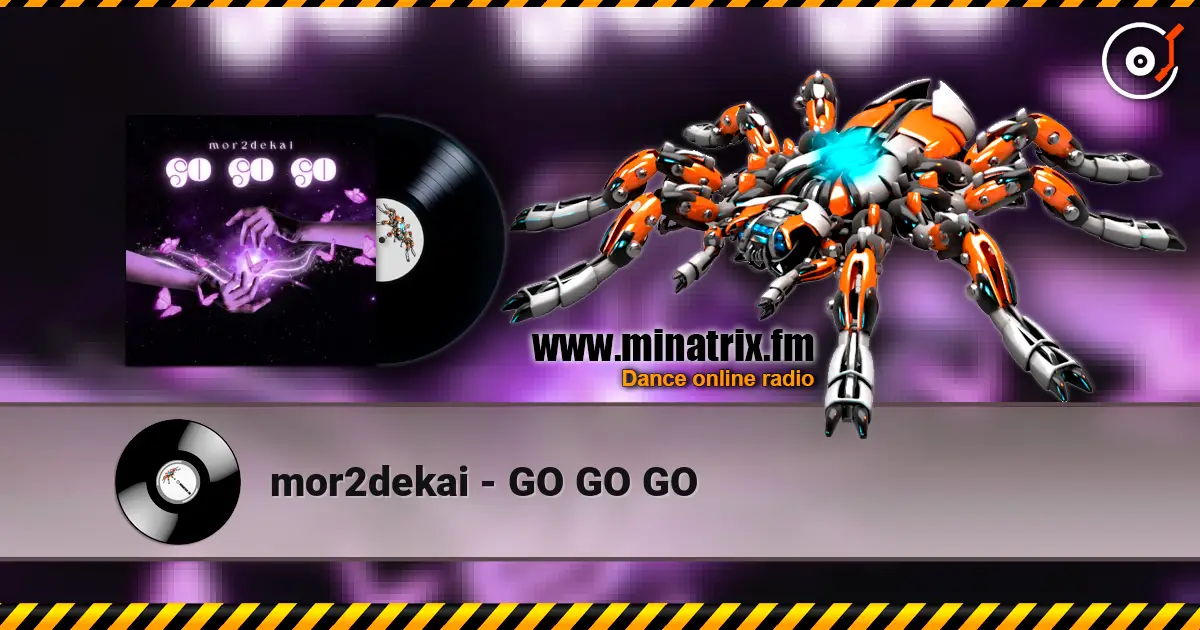 mor2dekai - GO GO GO жоғары сапада онлайн тыңдау | Minatrix.FM