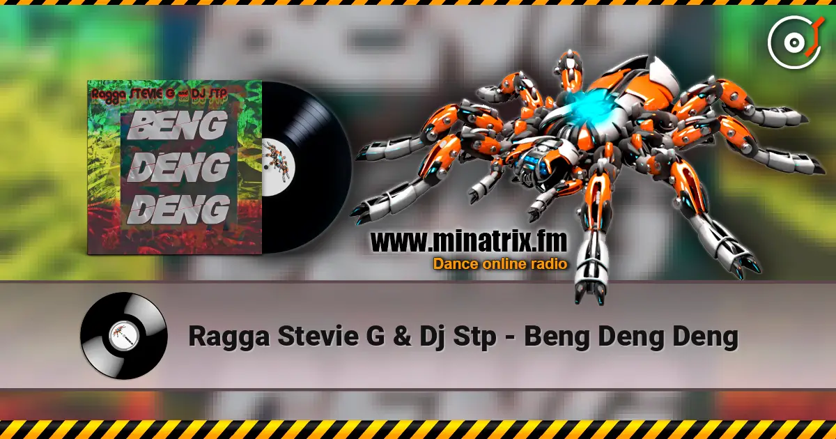 Ragga Stevie G & Dj Stp - Beng Deng Deng жоғары сапада онлайн тыңдау | Minatrix.FM