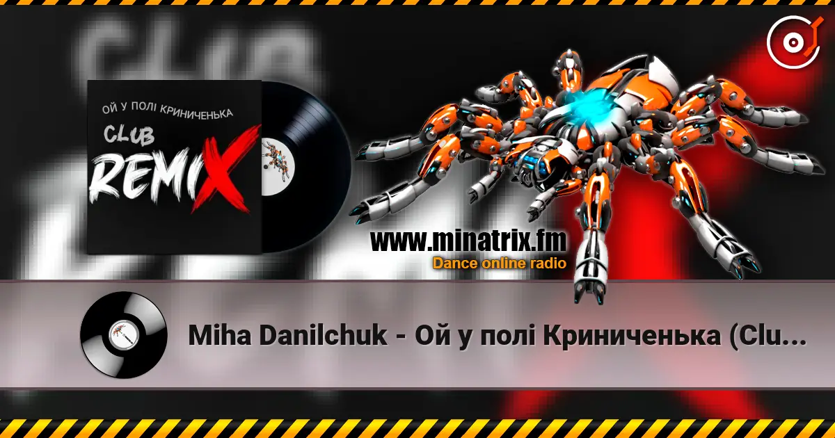 Miha Danilchuk - Ой у полі Криниченька (Club Remix) жоғары сапада онлайн тыңдау | Minatrix.FM
